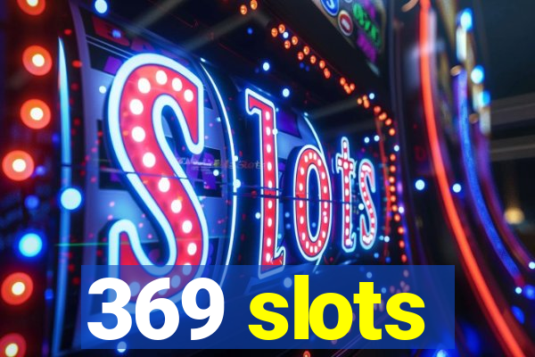 369 slots